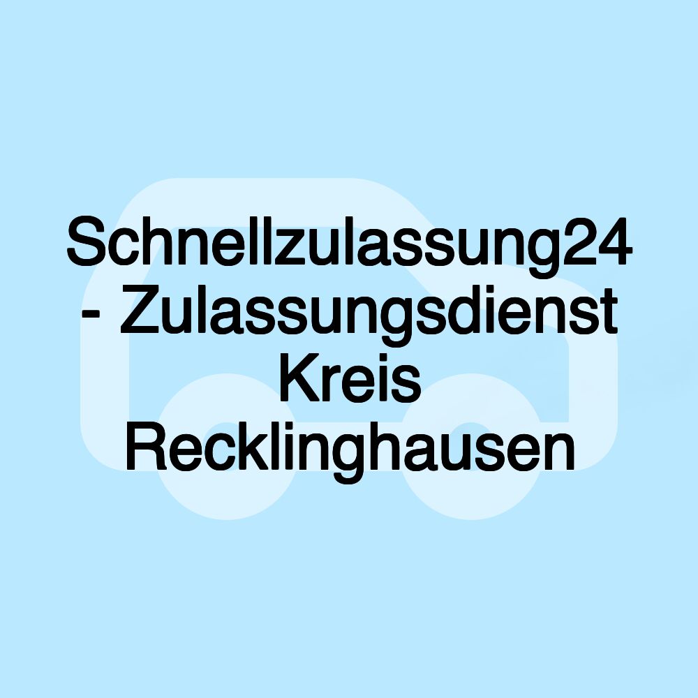 Schnellzulassung24 - Zulassungsdienst Kreis Recklinghausen