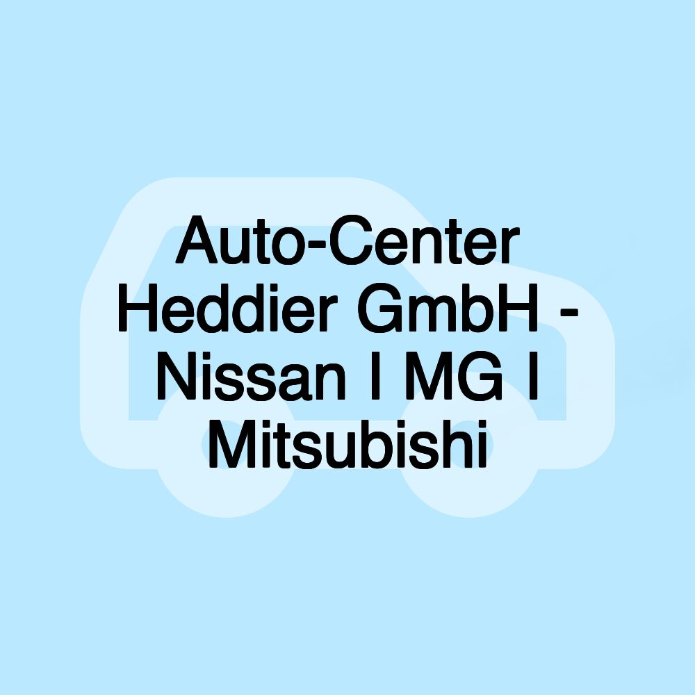 Auto-Center Heddier GmbH - Nissan I MG I Mitsubishi