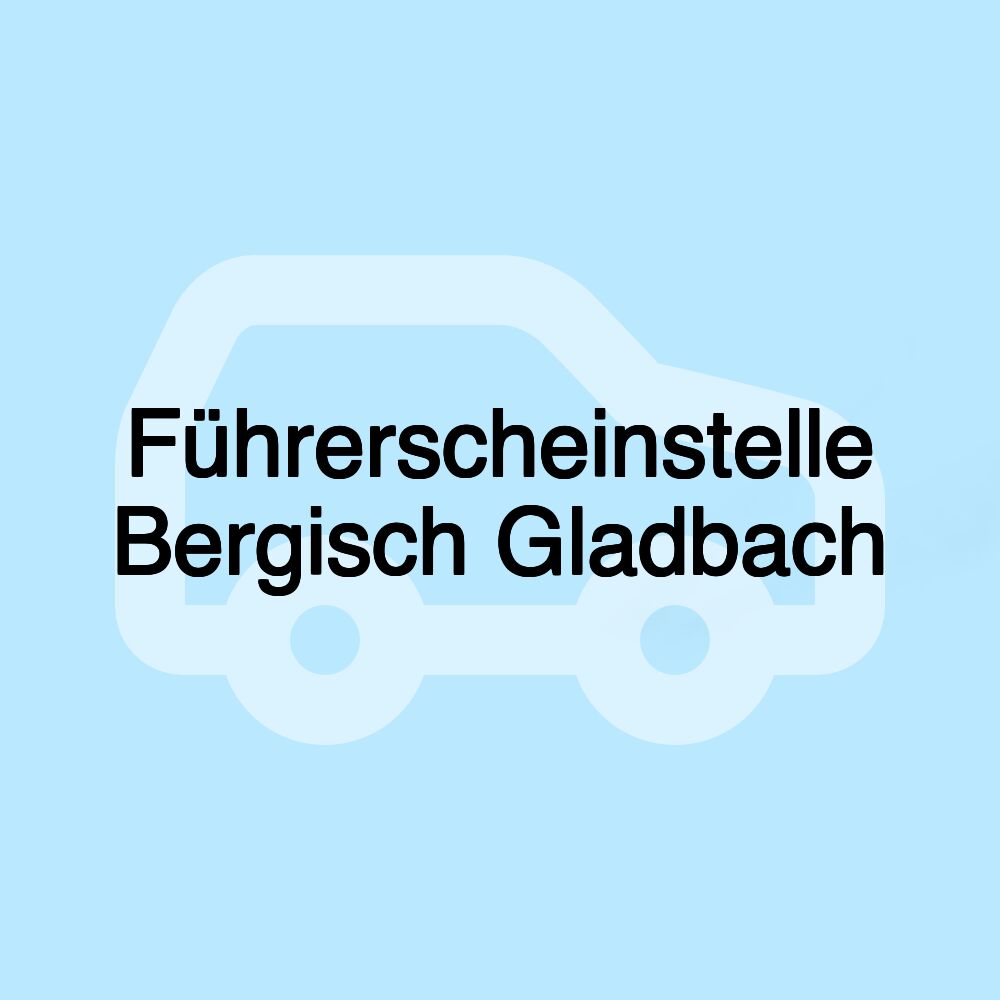 Führerscheinstelle Bergisch Gladbach Führerscheinstelle Bergisch Gladbach