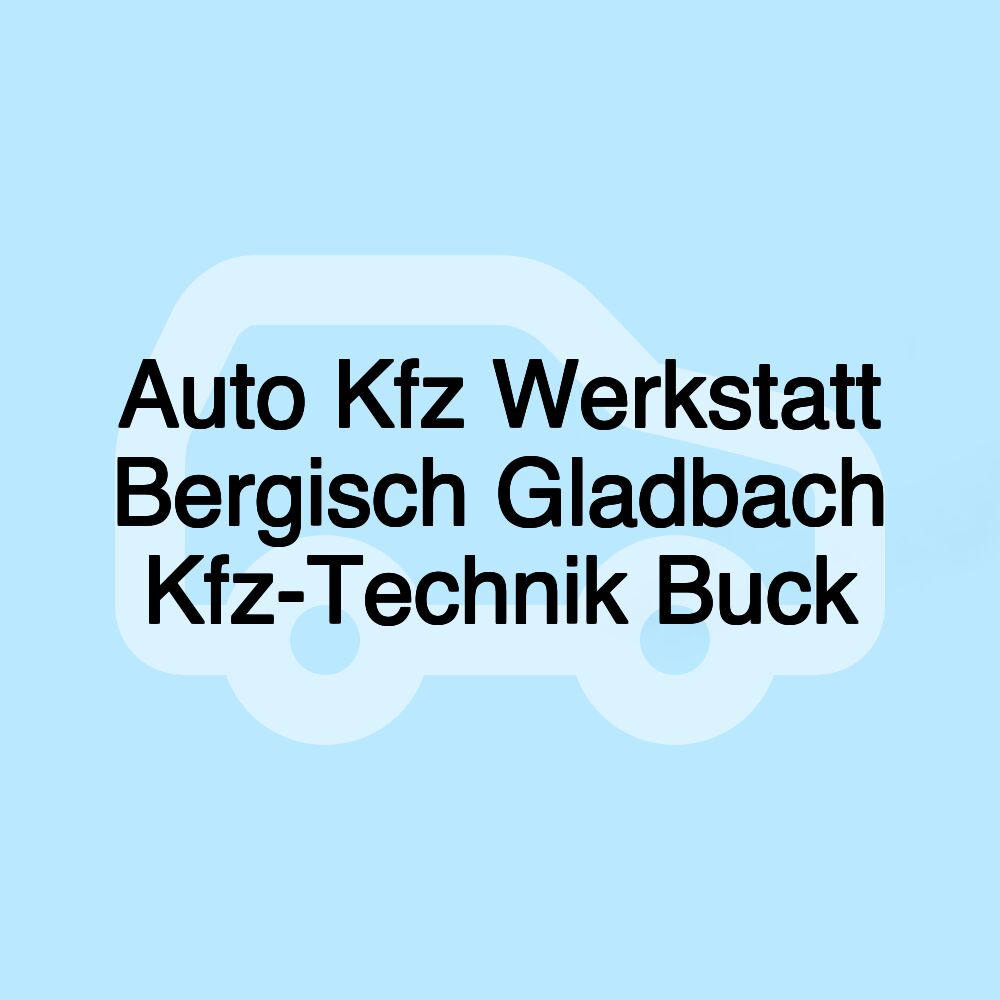 Auto Kfz Werkstatt Bergisch Gladbach Kfz-Technik Buck Auto Kfz Werkstatt Bergisch Gladbach Kfz-Technik Buck