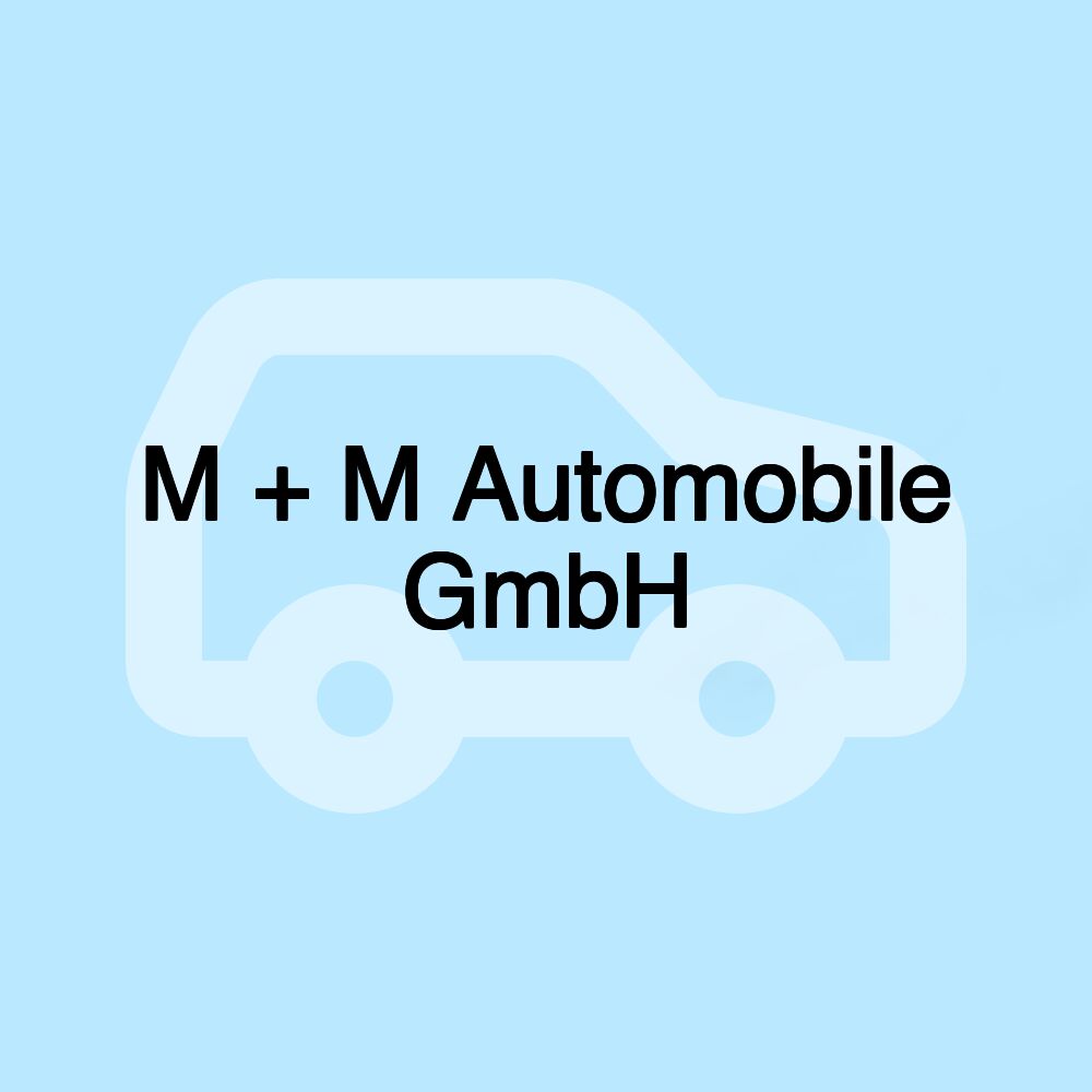 M + M Automobile GmbH