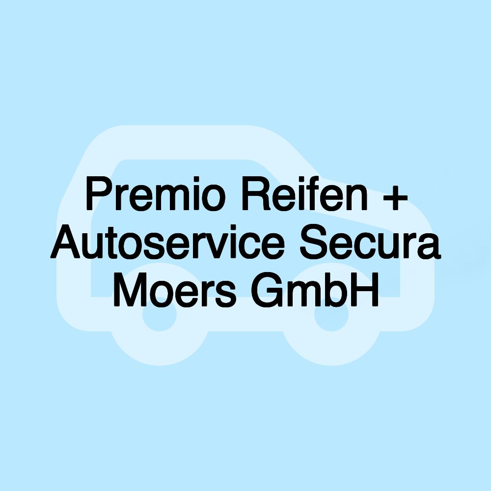 Premio Reifen + Autoservice Secura Moers GmbH