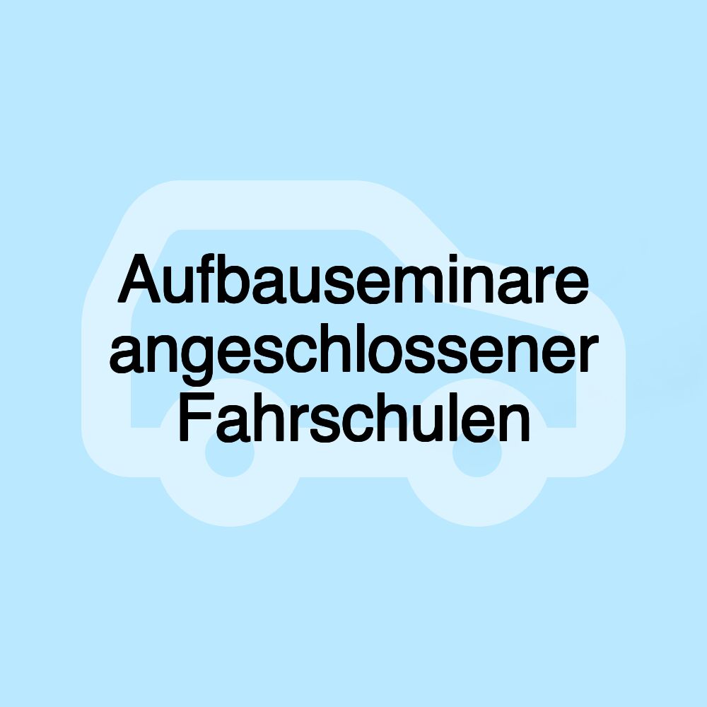Aufbauseminare angeschlossener Fahrschulen