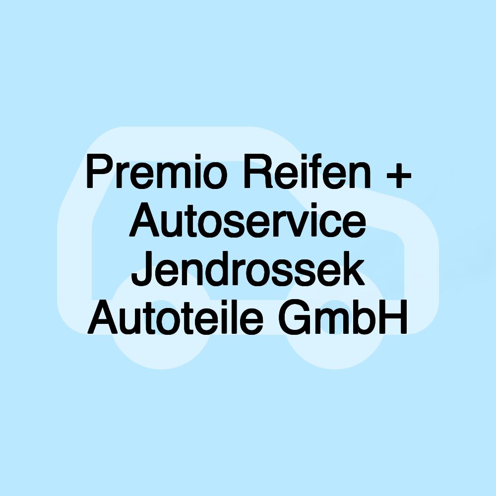Premio Reifen + Autoservice Jendrossek Autoteile GmbH Premio Reifen + Autoservice Jendrossek Autoteile GmbH