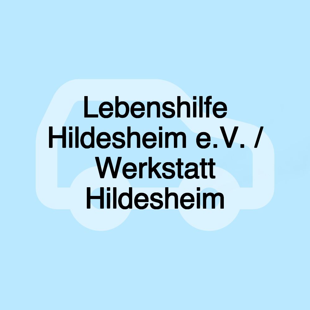 Lebenshilfe Hildesheim e.V. / Werkstatt Hildesheim Lebenshilfe Hildesheim e.V. / Werkstatt Hildesheim