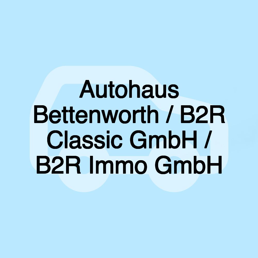Autohaus Bettenworth / B2R Classic GmbH / B2R Immo GmbH Autohaus Bettenworth / B2R Classic GmbH / B2R Immo GmbH