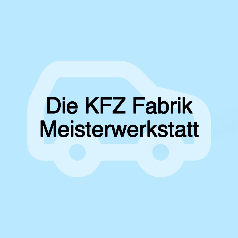 Die KFZ Fabrik Meisterwerkstatt