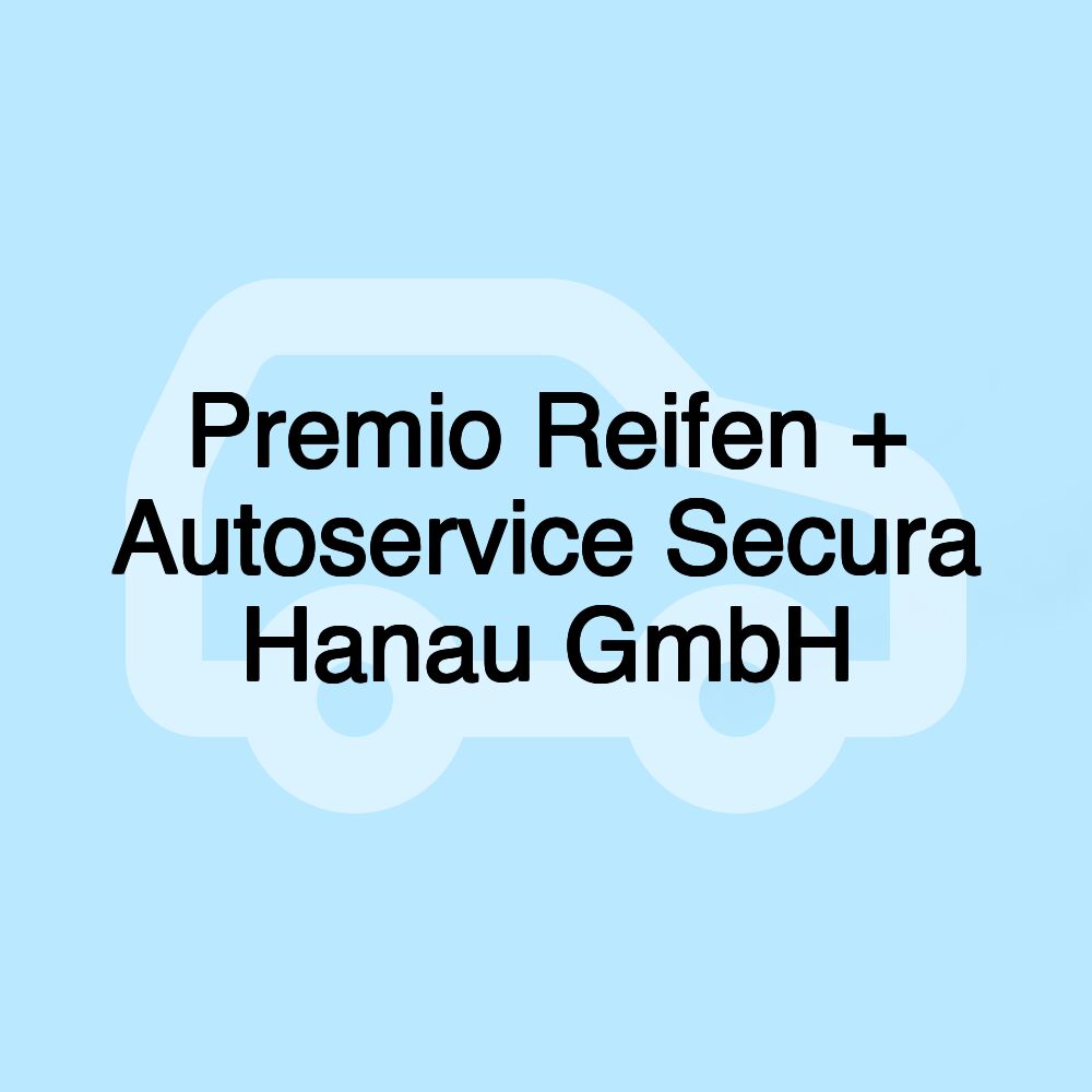 Premio Reifen + Autoservice Secura Hanau GmbH