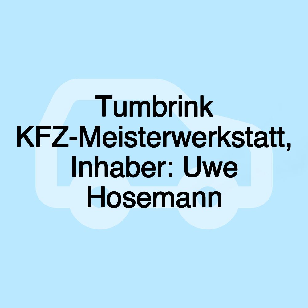 Tumbrink KFZ-Meisterwerkstatt, Inhaber: Uwe Hosemann