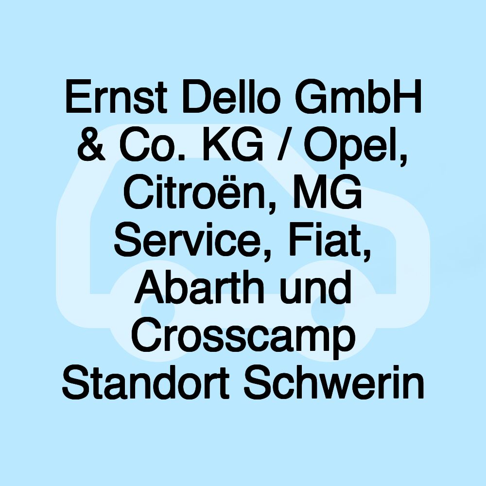 Ernst Dello GmbH & Co. KG / Opel, Citroën, MG Service, Fiat, Abarth und Crosscamp Standort Schwerin