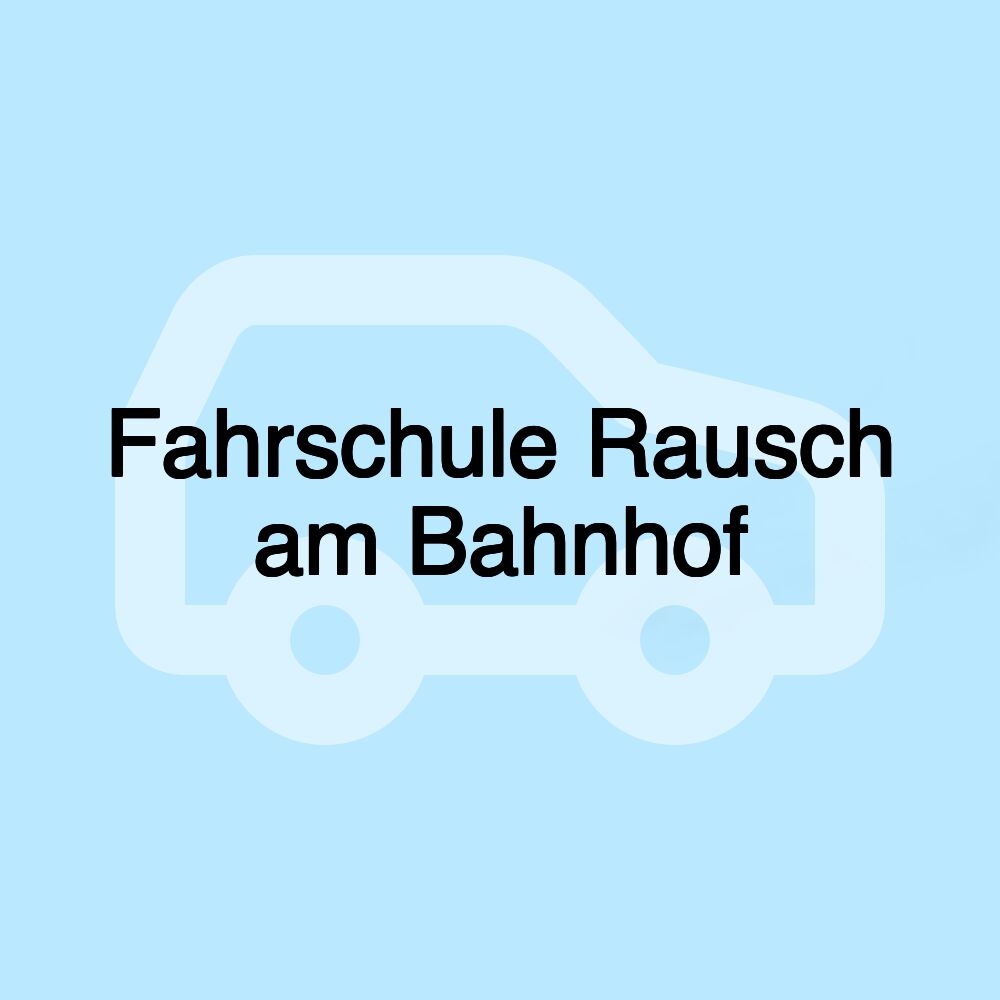 Fahrschule Rausch am Bahnhof Fahrschule Rausch am Bahnhof