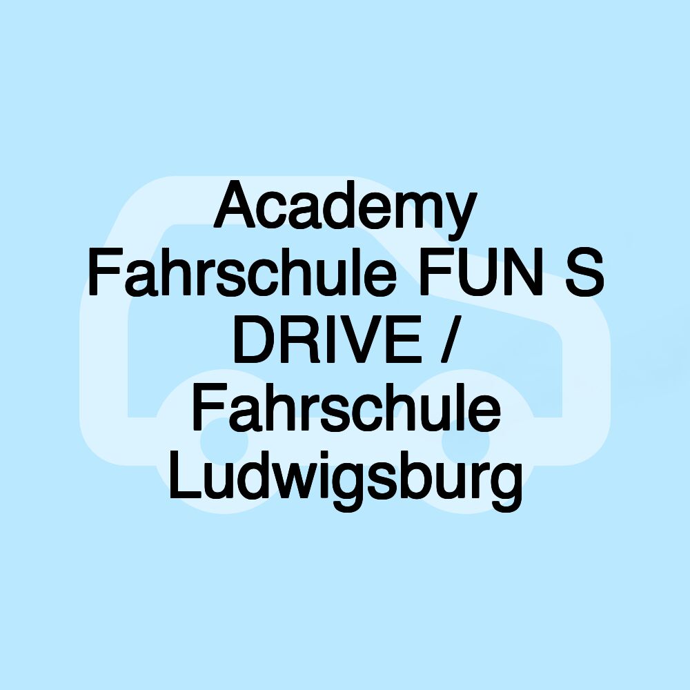 Academy Fahrschule FUN S DRIVE / Fahrschule Ludwigsburg Academy Fahrschule FUN S DRIVE / Fahrschule Ludwigsburg