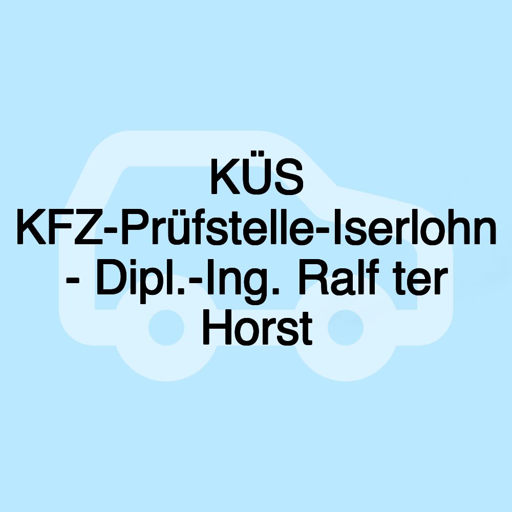 KÜS KFZ-Prüfstelle-Iserlohn - Dipl.-Ing. Ralf ter Horst KÜS KFZ-Prüfstelle-Iserlohn - Dipl.-Ing. Ralf ter Horst