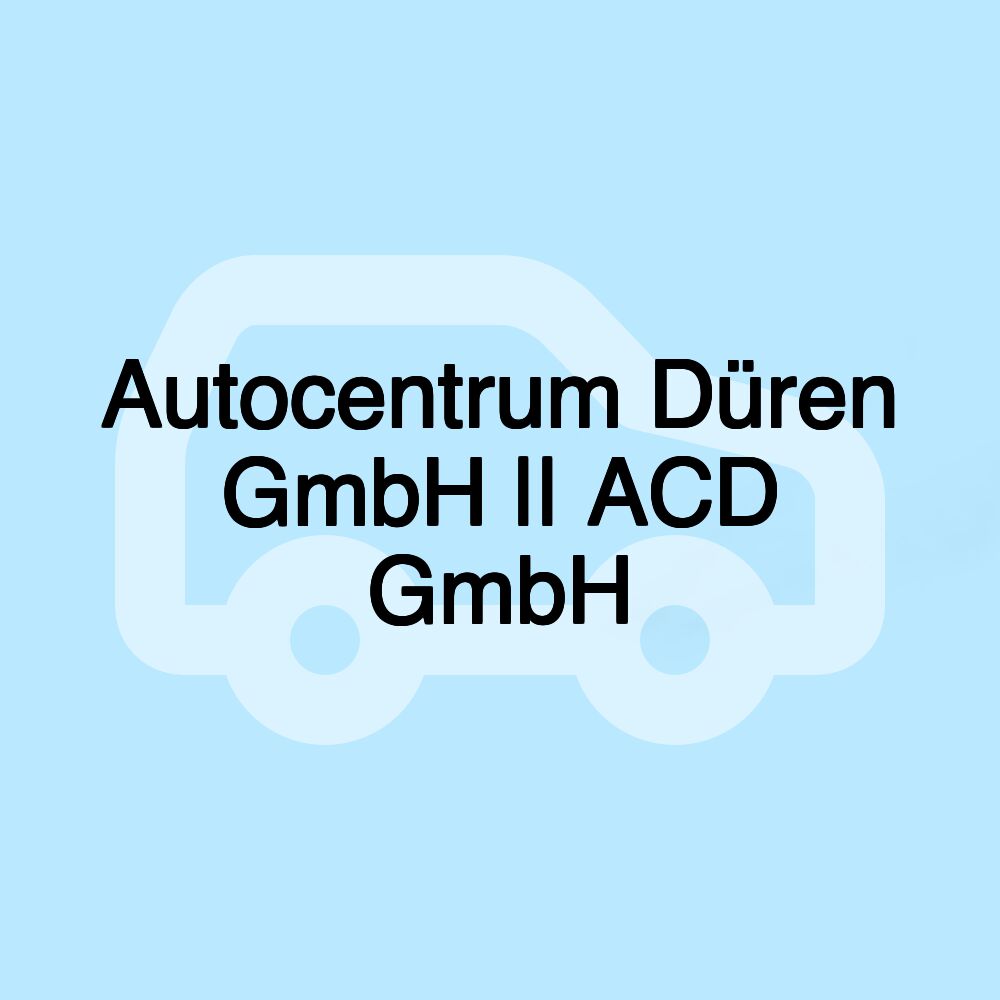 Autocentrum Düren GmbH || ACD GmbH Autocentrum Düren GmbH || ACD GmbH