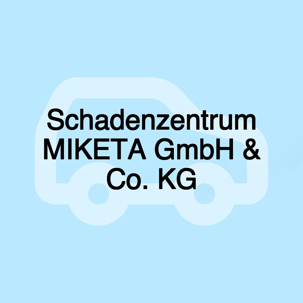 Schadenzentrum MIKETA GmbH & Co. KG