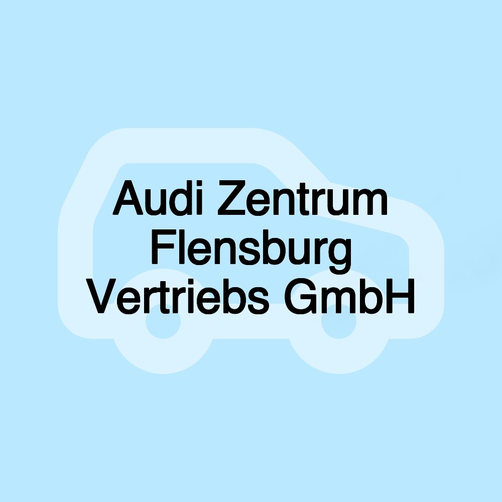 Audi Zentrum Flensburg Vertriebs GmbH Audi Zentrum Flensburg Vertriebs GmbH