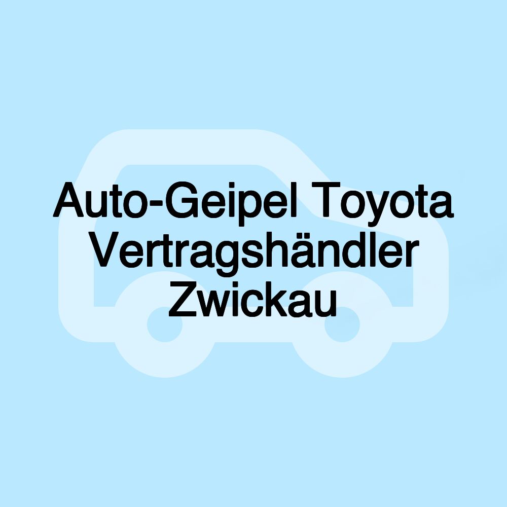 Auto-Geipel Toyota Vertragshändler Zwickau