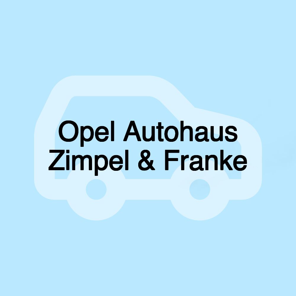 Opel Autohaus Zimpel & Franke Opel Autohaus Zimpel & Franke