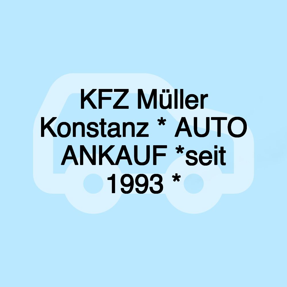 KFZ Müller Konstanz * AUTO ANKAUF *seit 1993 *