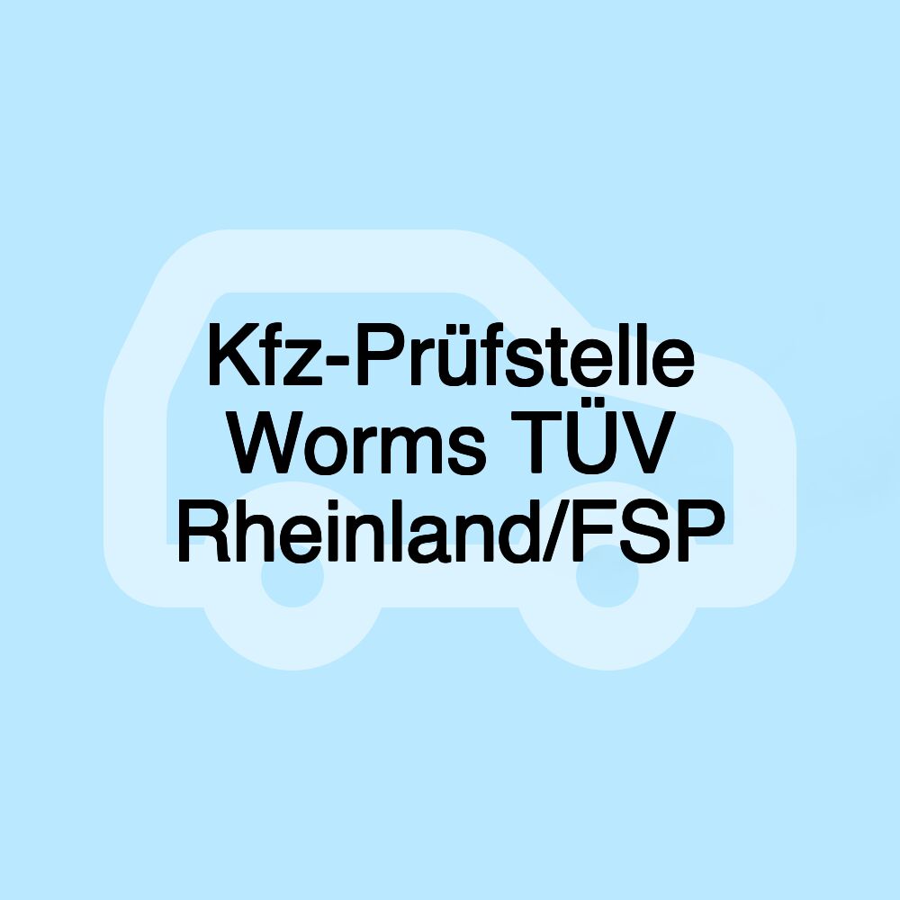 Kfz-Prüfstelle Worms TÜV Rheinland/FSP Kfz-Prüfstelle Worms TÜV Rheinland/FSP