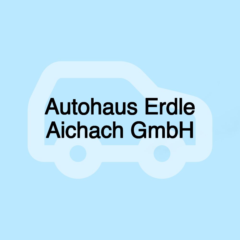 Autohaus Erdle Aichach GmbH