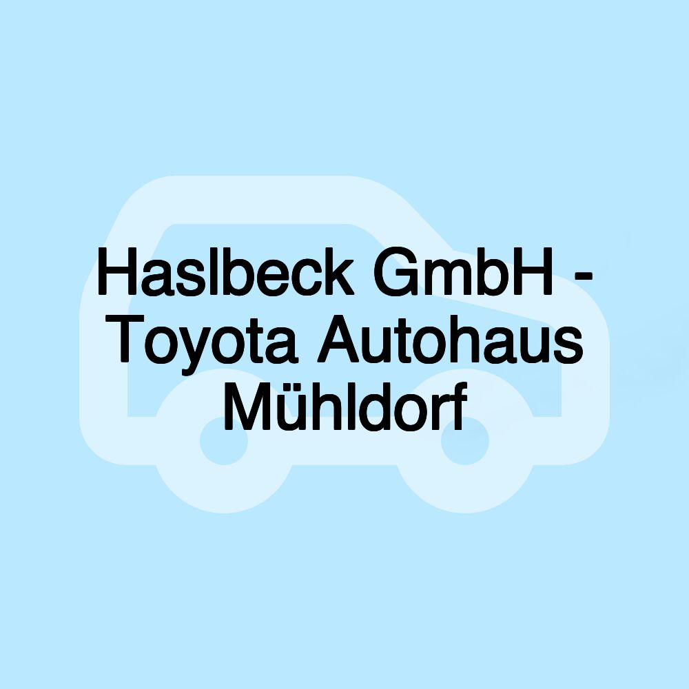 Haslbeck GmbH - Toyota Autohaus Mühldorf