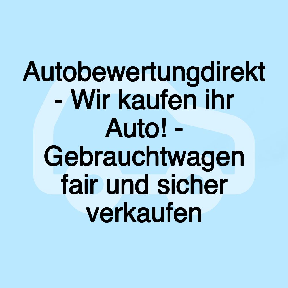 Autobewertungdirekt - Wir kaufen ihr Auto! - Gebrauchtwagen fair und sicher verkaufen