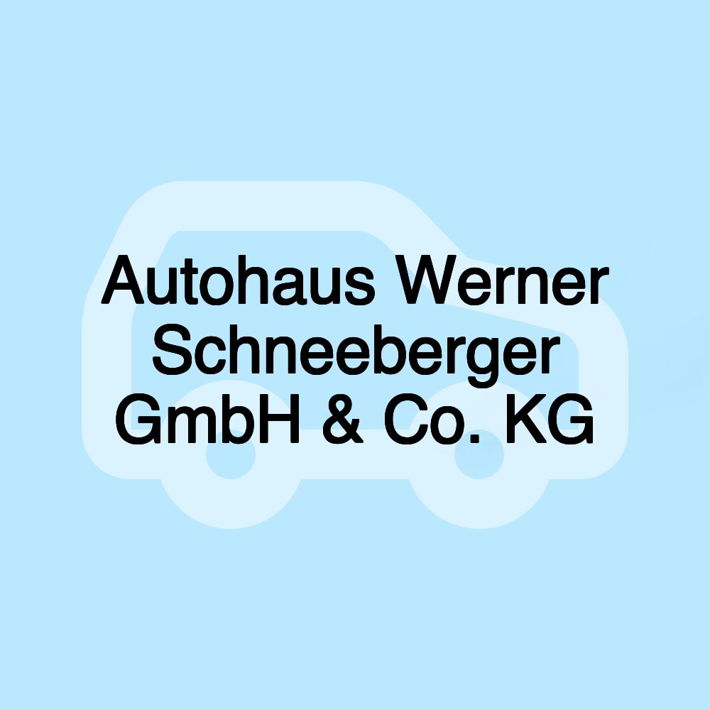 Autohaus Werner Schneeberger GmbH & Co. KG