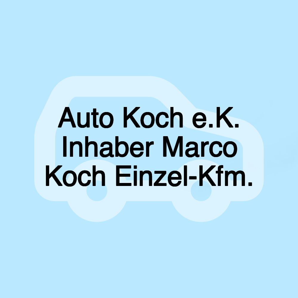 Auto Koch e.K. Inhaber Marco Koch Einzel-Kfm.