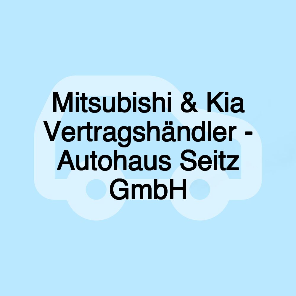 Mitsubishi & Kia Vertragshändler - Autohaus Seitz GmbH