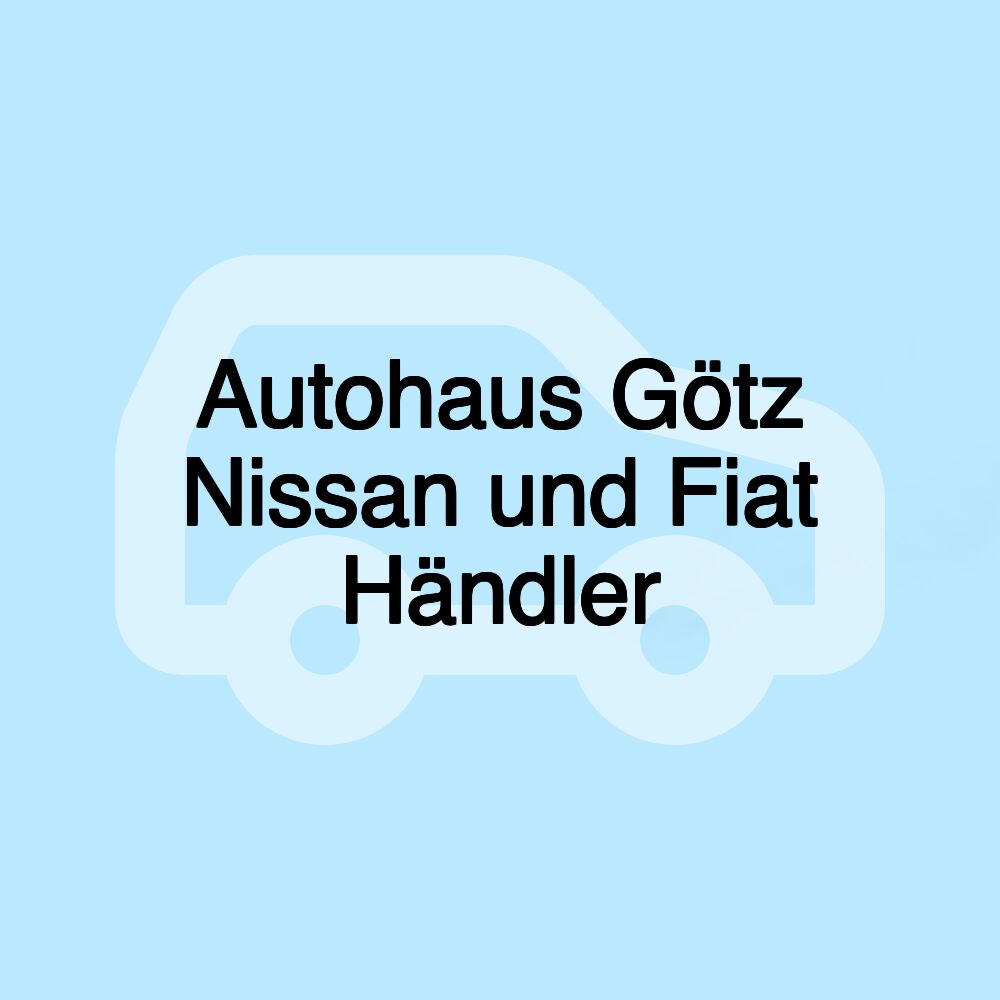 Autohaus Götz Nissan und Fiat Händler