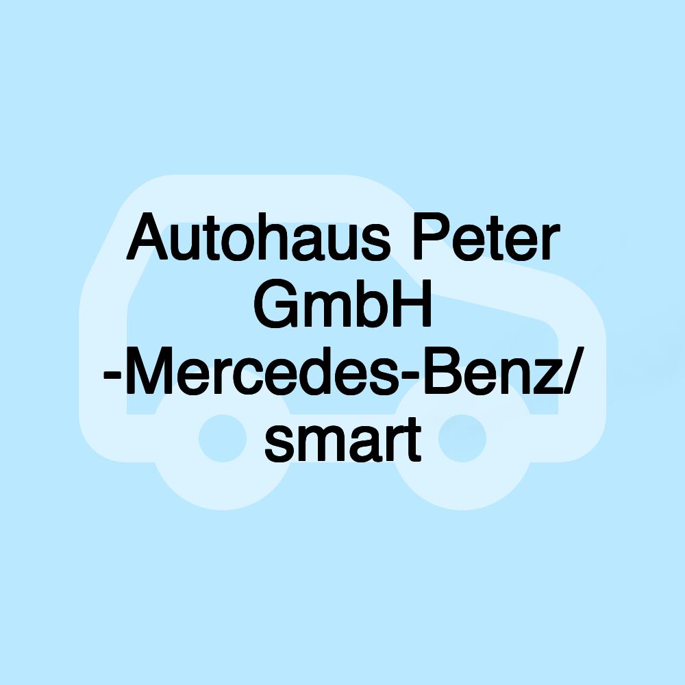 Autohaus Peter GmbH -Mercedes-Benz/ smart Autohaus Peter GmbH -Mercedes-Benz/ smart