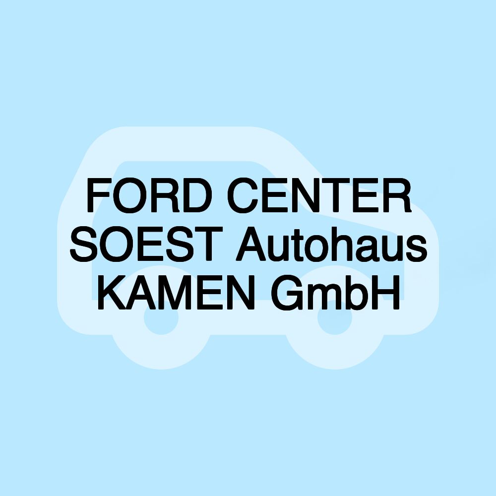 FORD CENTER SOEST Autohaus KAMEN GmbH FORD CENTER SOEST Autohaus KAMEN GmbH