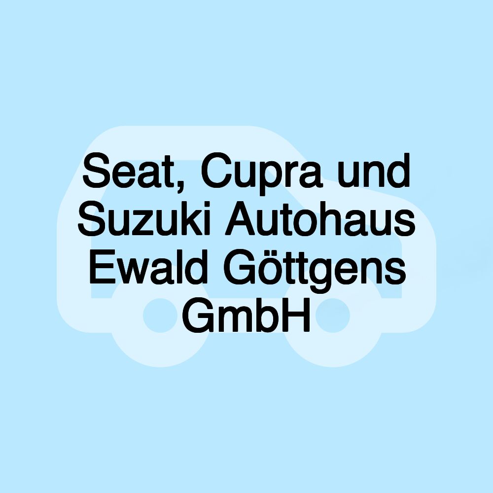 Seat, Cupra und Suzuki Autohaus Ewald Göttgens GmbH Seat, Cupra und Suzuki Autohaus Ewald Göttgens GmbH