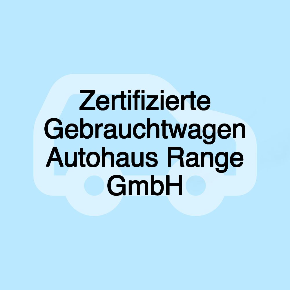 Zertifizierte Gebrauchtwagen Autohaus Range GmbH