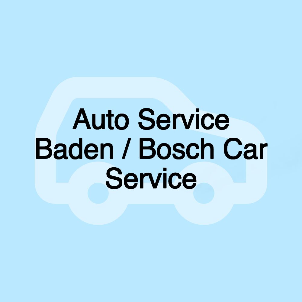 Auto Service Baden / Bosch Car Service Auto Service Baden / Bosch Car Service