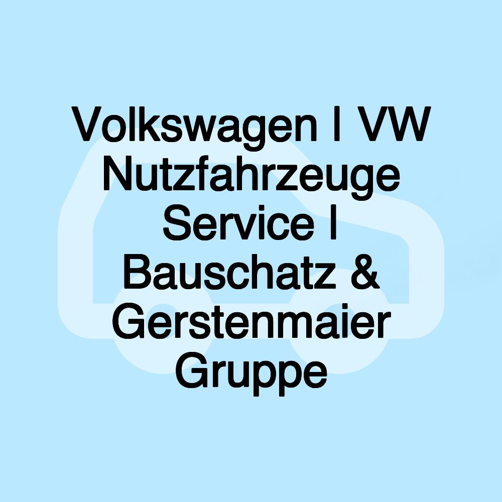 Volkswagen | VW Nutzfahrzeuge Service | Bauschatz & Gerstenmaier Gruppe