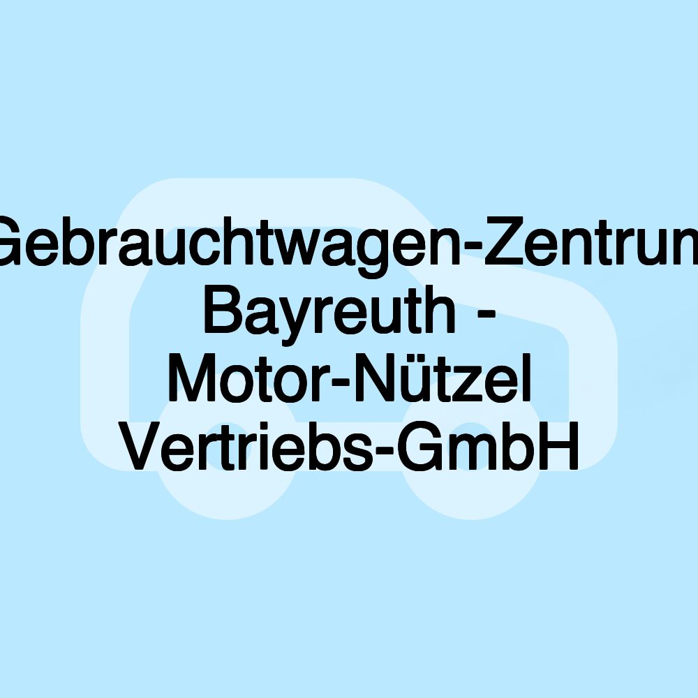 Gebrauchtwagen-Zentrum Bayreuth - Motor-Nützel Vertriebs-GmbH