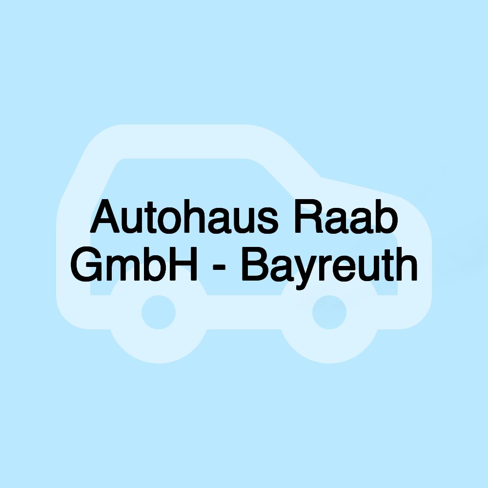 Autohaus Raab GmbH - Bayreuth