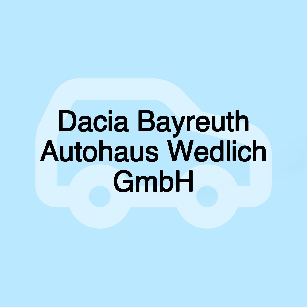 Dacia Bayreuth Autohaus Wedlich GmbH