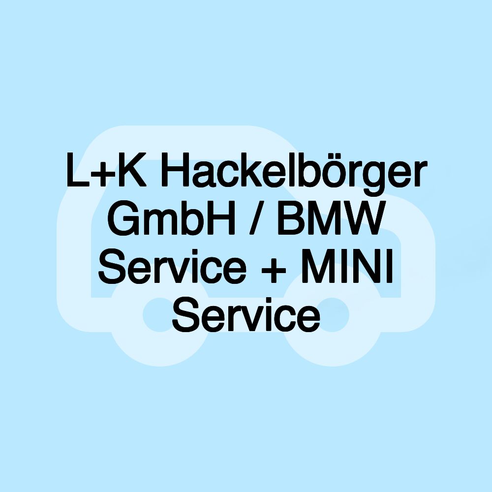 L+K Hackelbörger GmbH / BMW Service + MINI Service