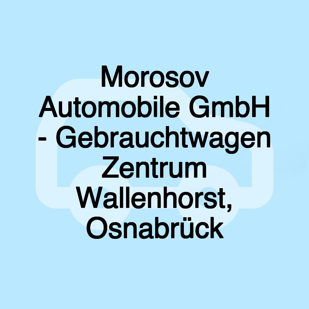 Morosov Automobile GmbH - Gebrauchtwagen Zentrum Wallenhorst, Osnabrück Morosov Automobile GmbH - Gebrauchtwagen Zentrum Wallenhorst, Osnabrück