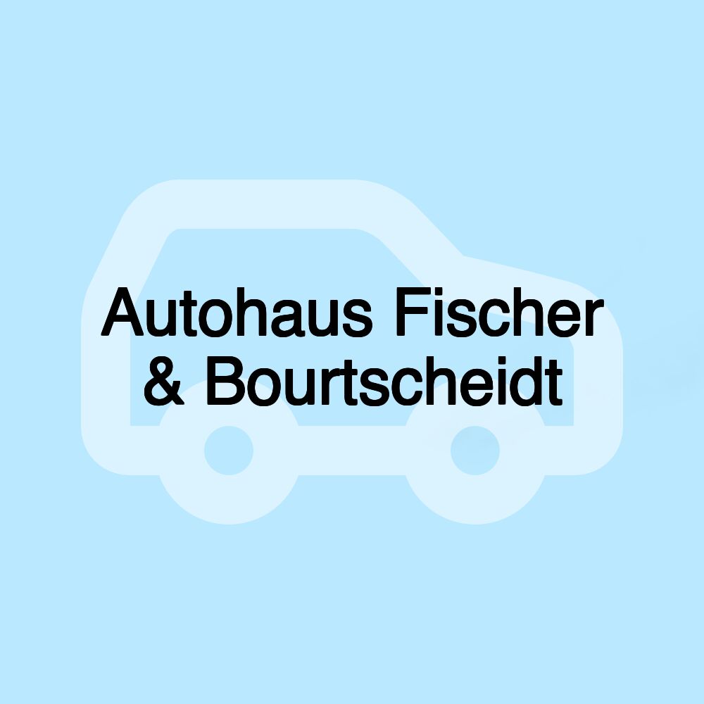 Autohaus Fischer & Bourtscheidt Autohaus Fischer & Bourtscheidt