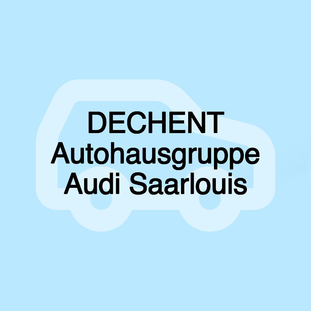 DECHENT Autohausgruppe Audi Saarlouis