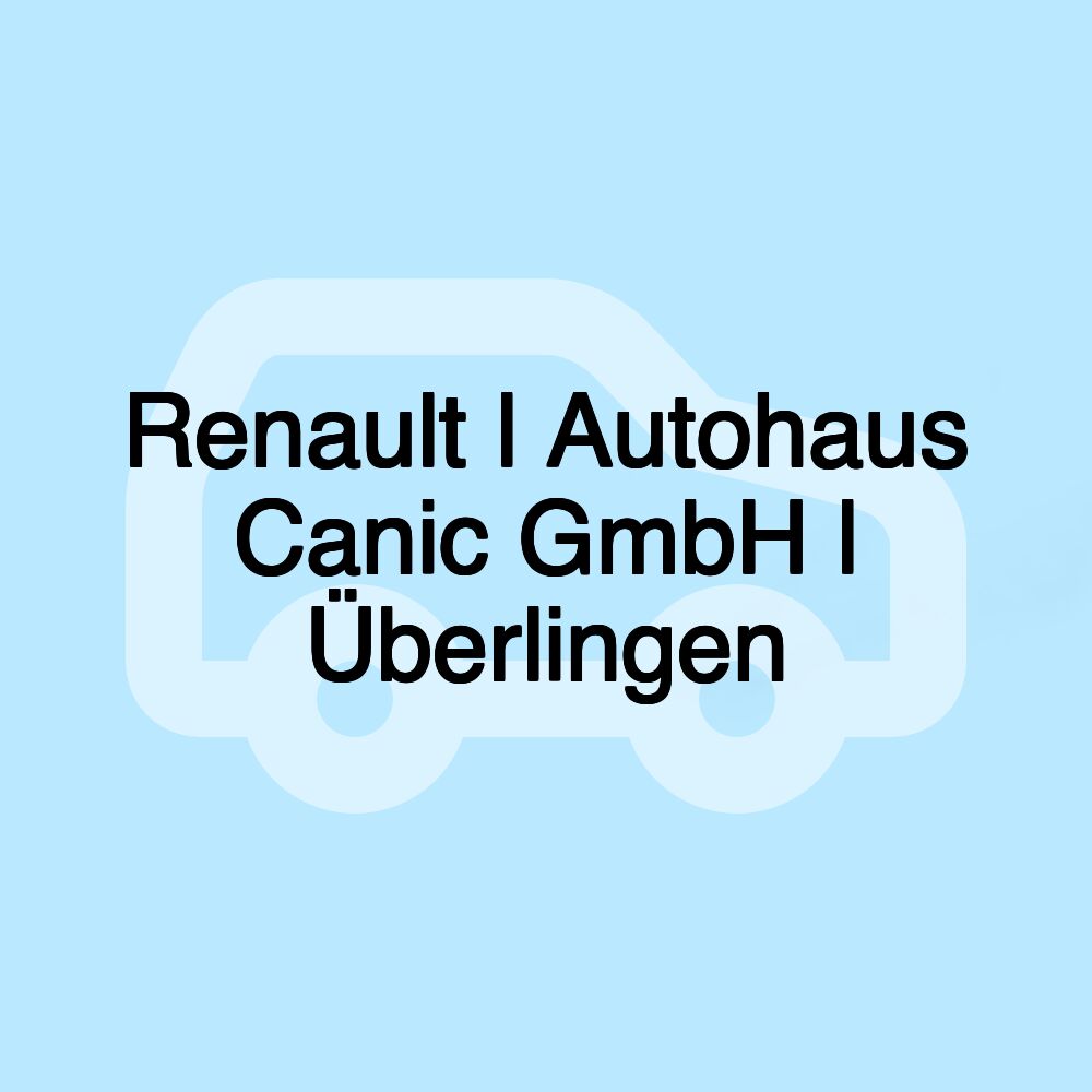 Renault l Autohaus Canic GmbH l Überlingen