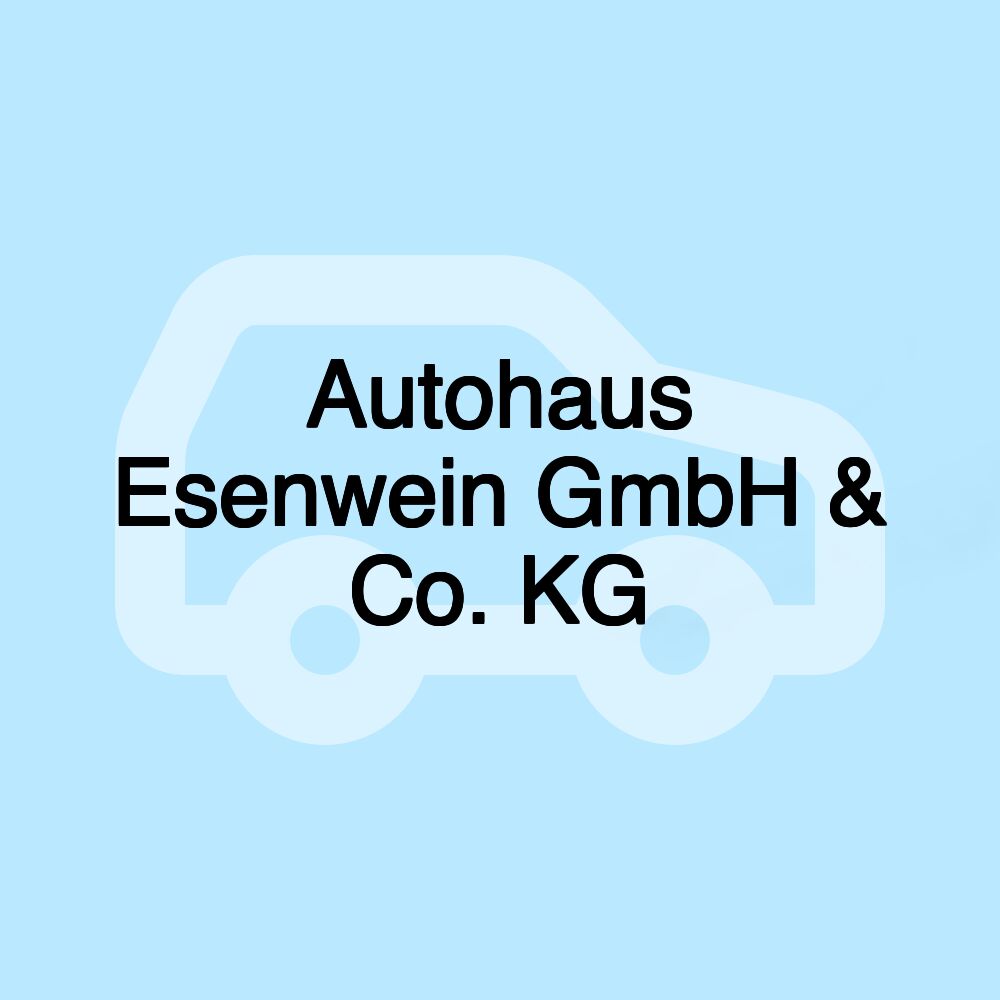 Autohaus Esenwein GmbH & Co. KG