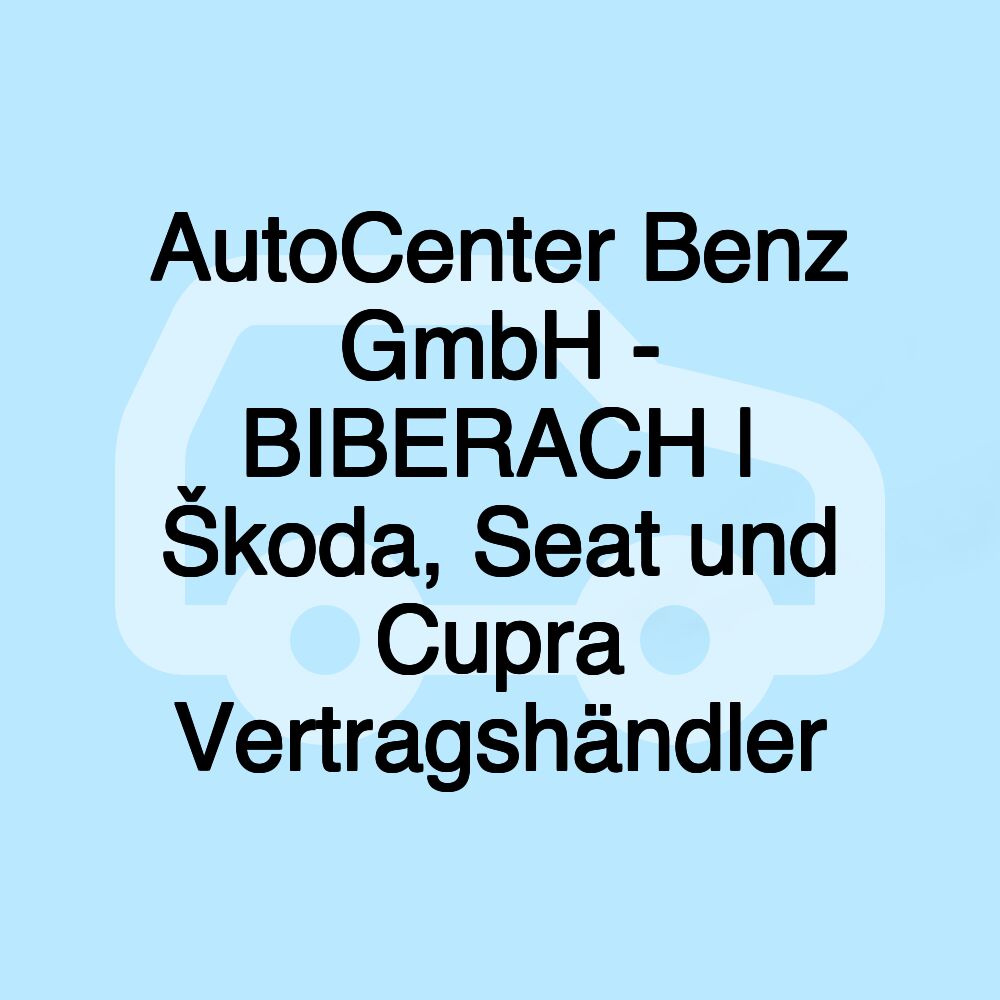 AutoCenter Benz GmbH - BIBERACH | Škoda, Seat und Cupra Vertragshändler
