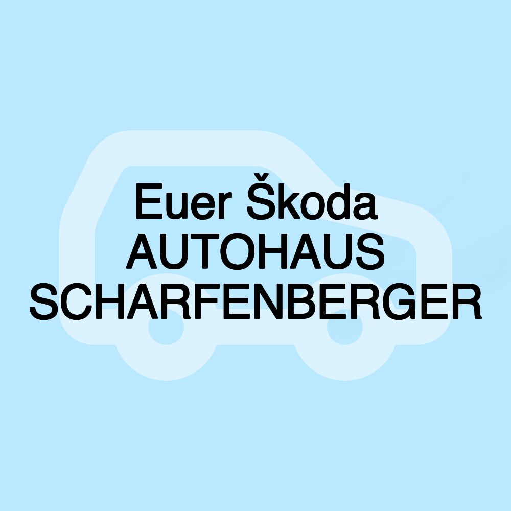 Euer Škoda AUTOHAUS SCHARFENBERGER