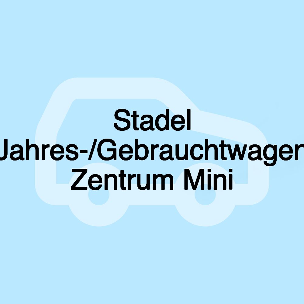 Stadel Jahres-/Gebrauchtwagen Zentrum Mini Stadel Jahres-/Gebrauchtwagen Zentrum Mini