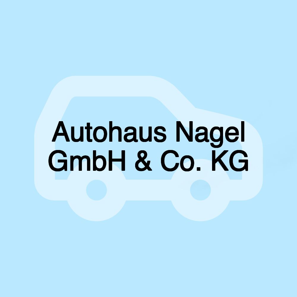 Autohaus Nagel GmbH & Co. KG